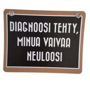 Sisustuskyltti -Diagnoosi tehty, minua vaivaa neuloosi